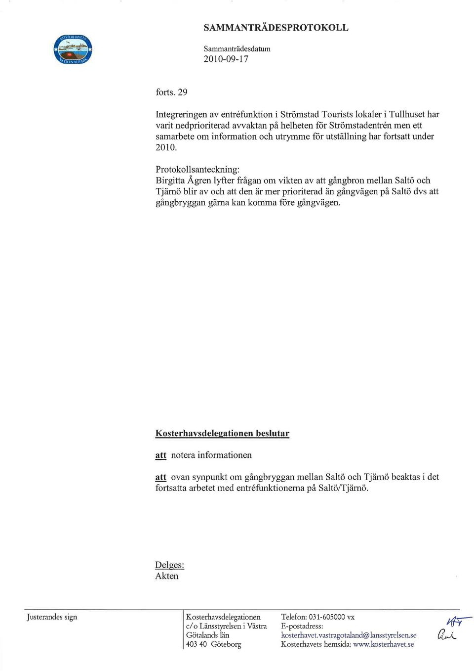 information och utrymme for utställning har fortsatt under 2010.