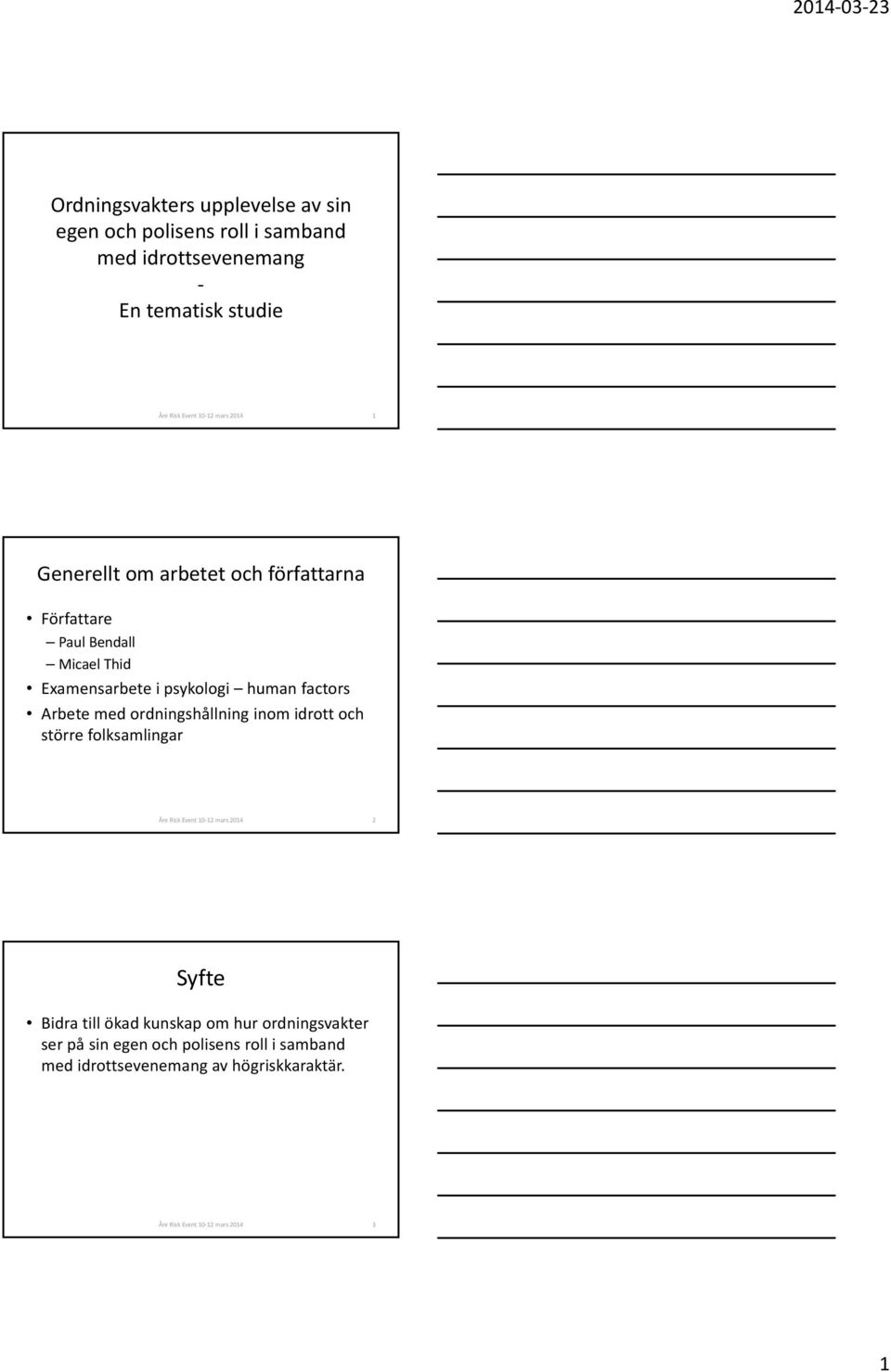 Arbete med ordningshållning inom idrott och större folksamlingar Åre Risk Event 10 12 mars 2014 2 Syfte Bidra till ökad kunskap om