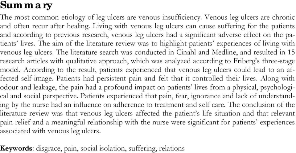 The aim of the literature review was to highlight patients experiences of living with venous leg ulcers.