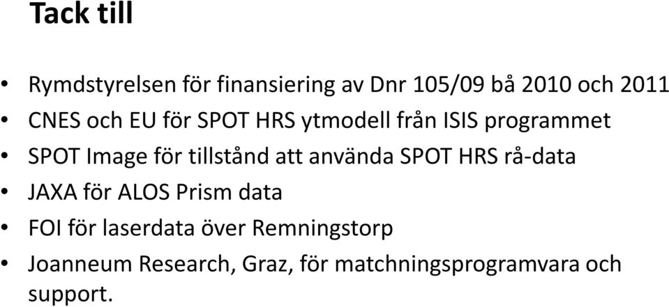 att använda SPOT HRS rå-data JAXA för ALOS Prism data FOI för laserdata över