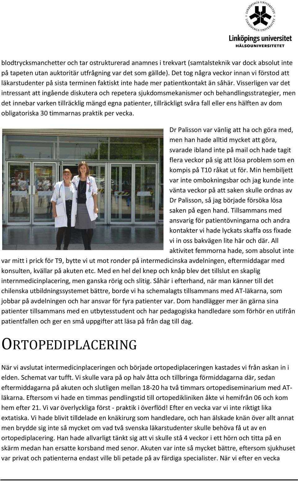 Visserligen var det intressant att ingående diskutera och repetera sjukdomsmekanismer och behandlingsstrategier, men det innebar varken tillräcklig mängd egna patienter, tillräckligt svåra fall eller