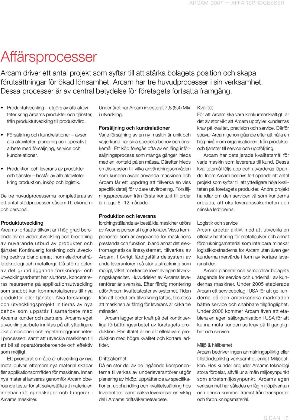 Produktutveckling utgörs av alla aktiviteter kring Arcams produkter och tjänster, från produktutveckling till produktvård.