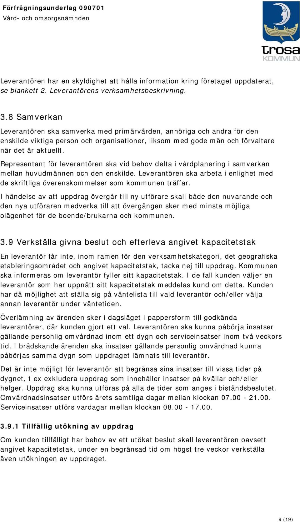 Representant för leverantören ska vid behov delta i vårdplanering i samverkan mellan huvudmännen och den enskilde.