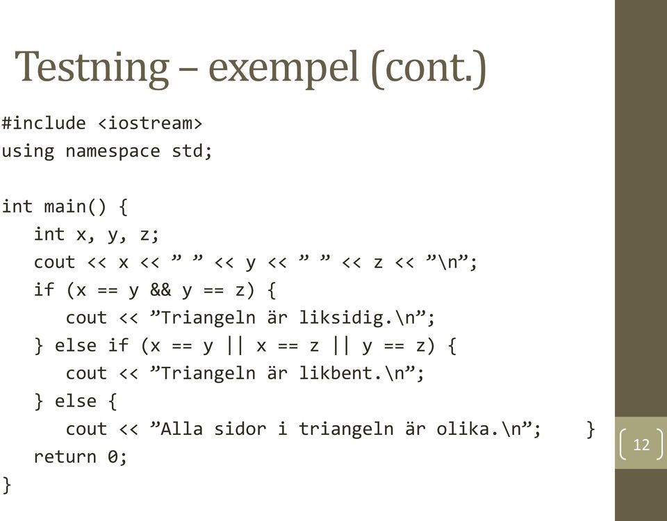 << << y << << z << \n ; if (x == y && y == z) { cout << Triangeln är liksidig.