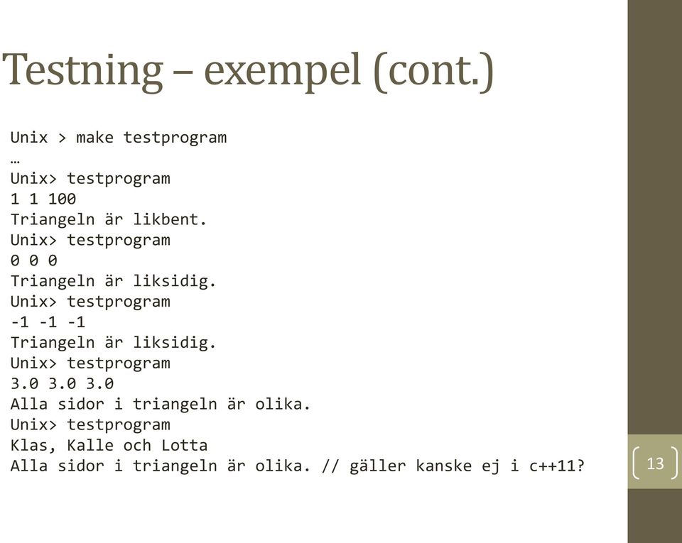 Unix> testprogram 0 0 0 Triangeln är liksidig.