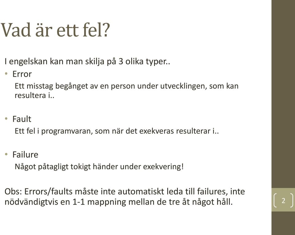 . Fault Ett fel i programvaran, som när det exekveras resulterar i.