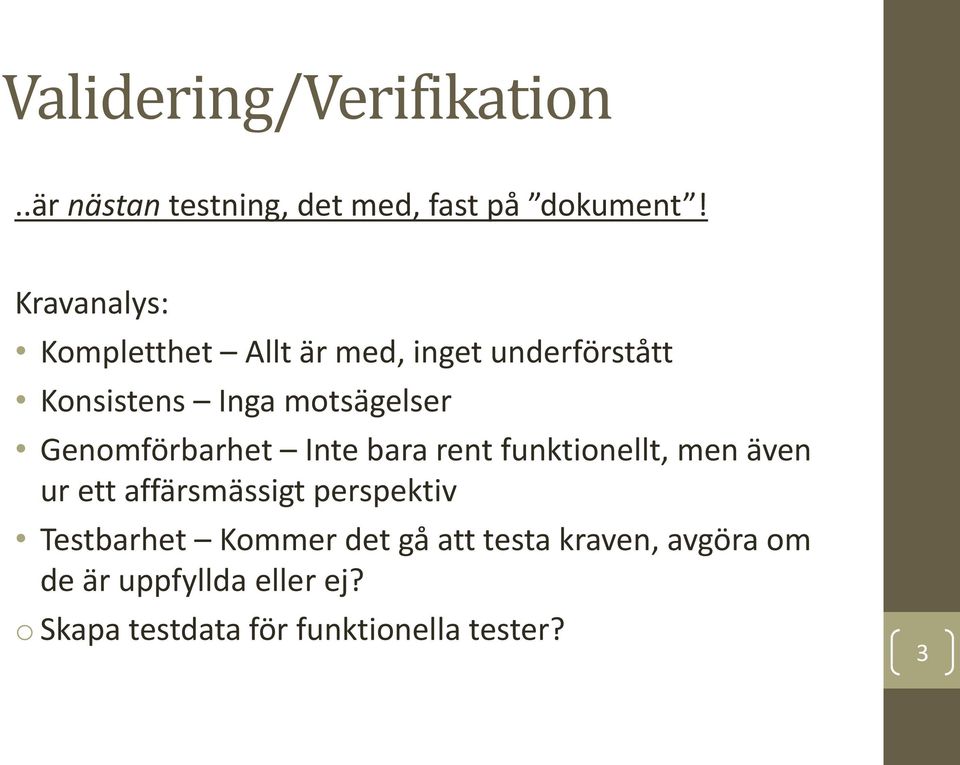 Genomförbarhet Inte bara rent funktionellt, men även ur ett affärsmässigt perspektiv