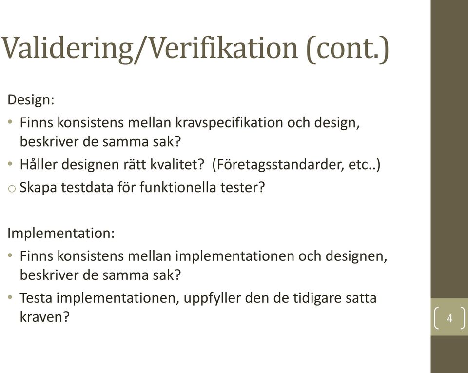 Håller designen rätt kvalitet? (Företagsstandarder, etc.