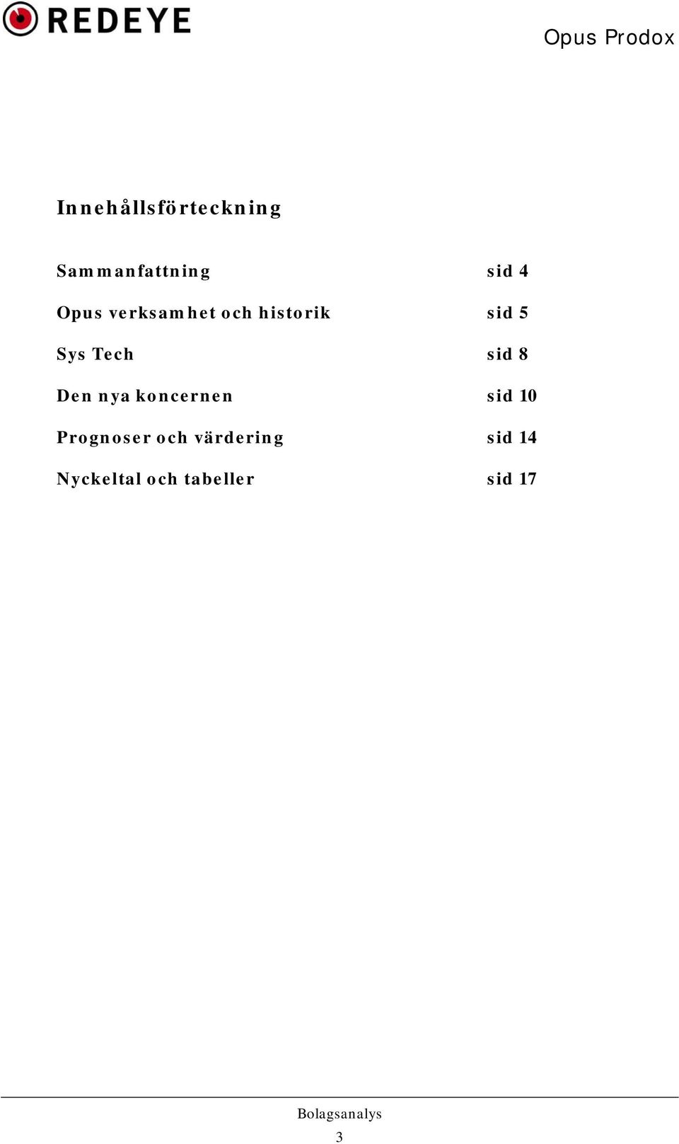 sid 8 Den nya koncernen sid 10 Prognoser och