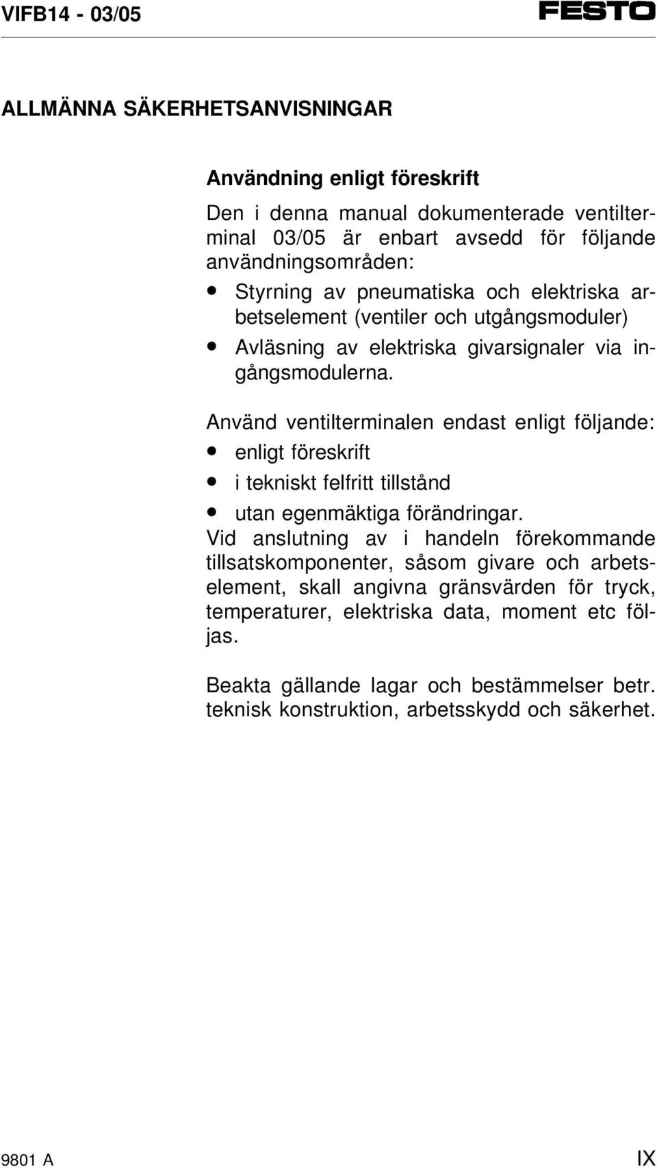 Använd ventilterminalen endast enligt följande: enligt föreskrift i tekniskt felfritt tillstånd utan egenmäktiga förändringar.