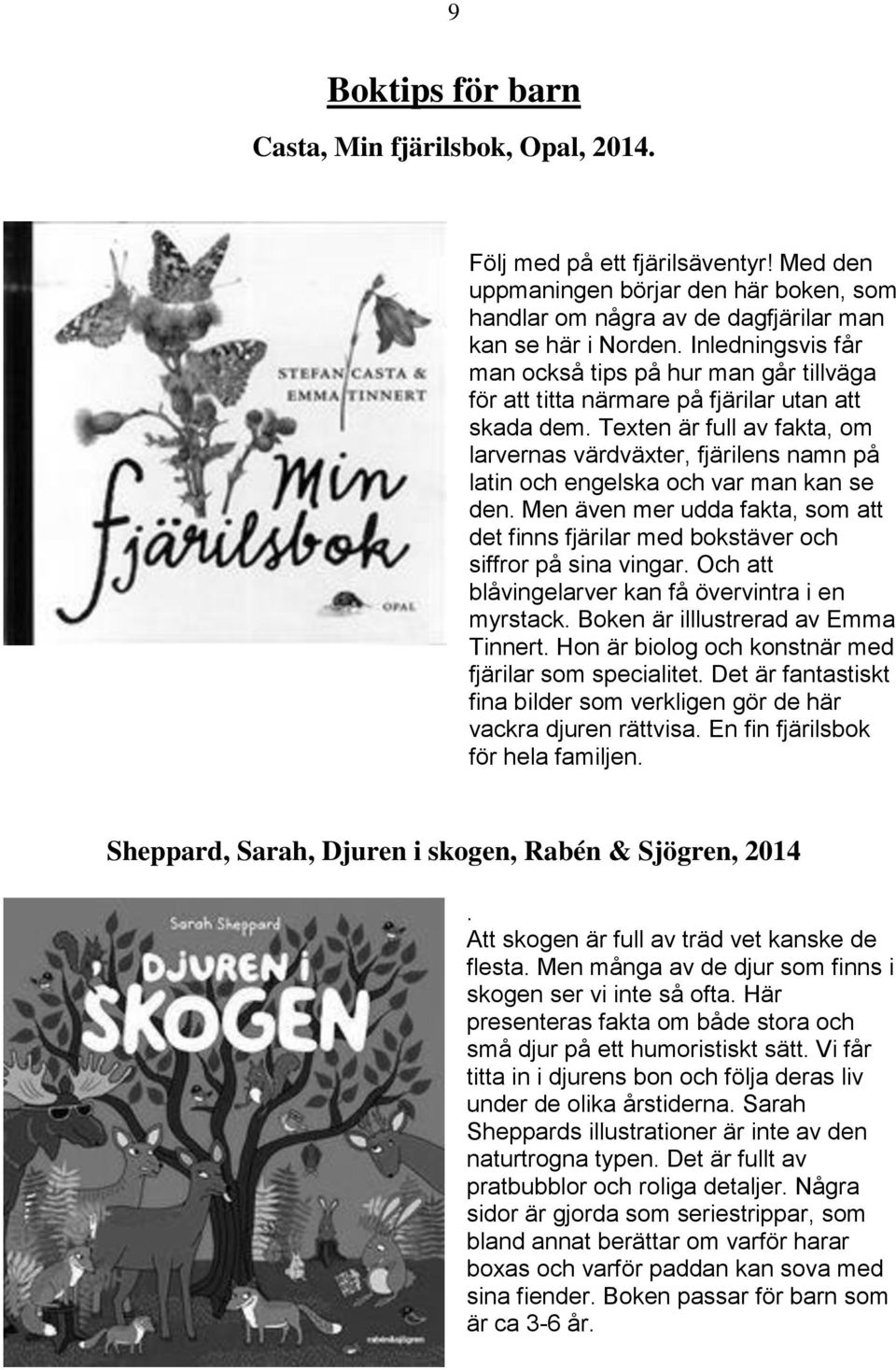 Texten är full av fakta, om larvernas värdväxter, fjärilens namn på latin och engelska och var man kan se den.