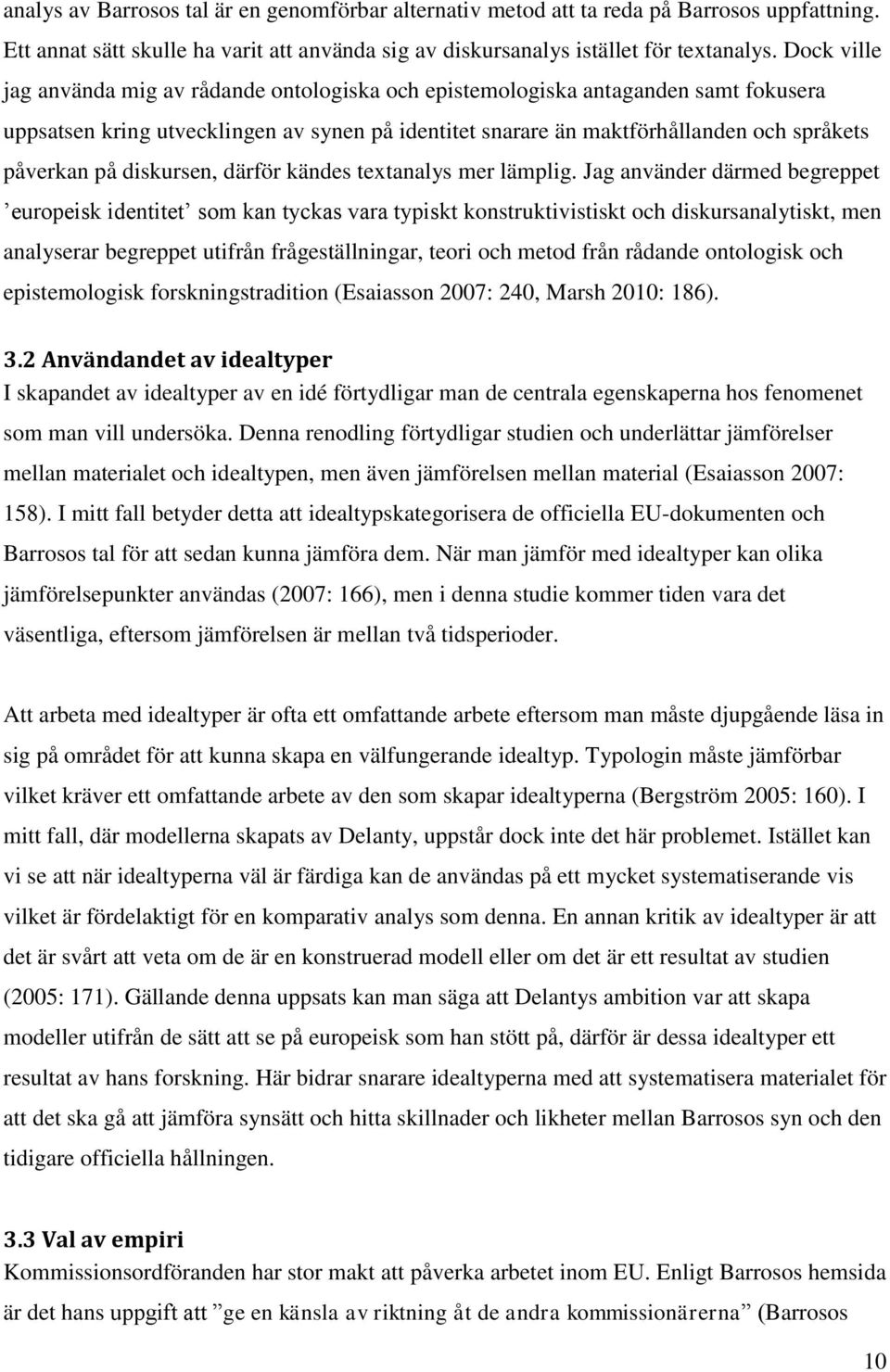 diskursen, därför kändes textanalys mer lämplig.