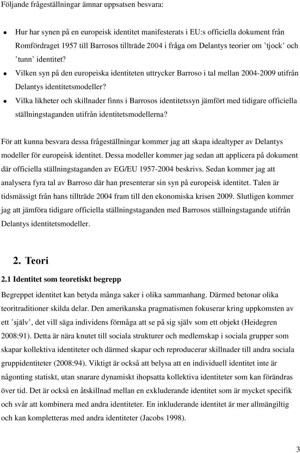 Vilka likheter och skillnader finns i Barrosos identitetssyn jämfört med tidigare officiella ställningstaganden utifrån identitetsmodellerna?