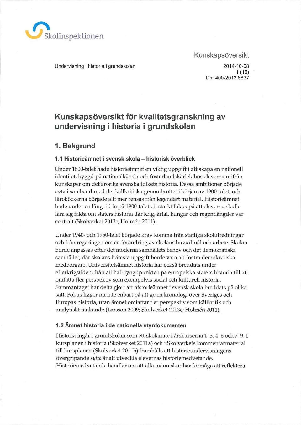 eleverna utifrån kunskaper om det ärorika svenska folkets historia.