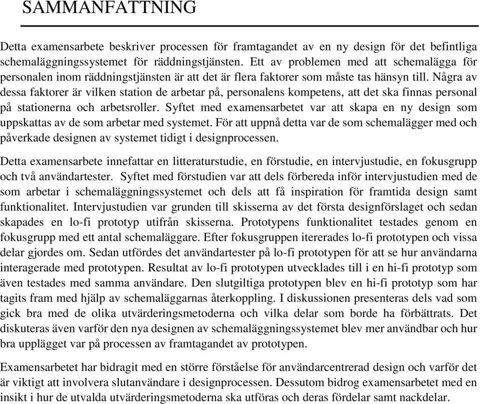 Några av dessa faktorer är vilken station de arbetar på, personalens kompetens, att det ska finnas personal på stationerna och arbetsroller.