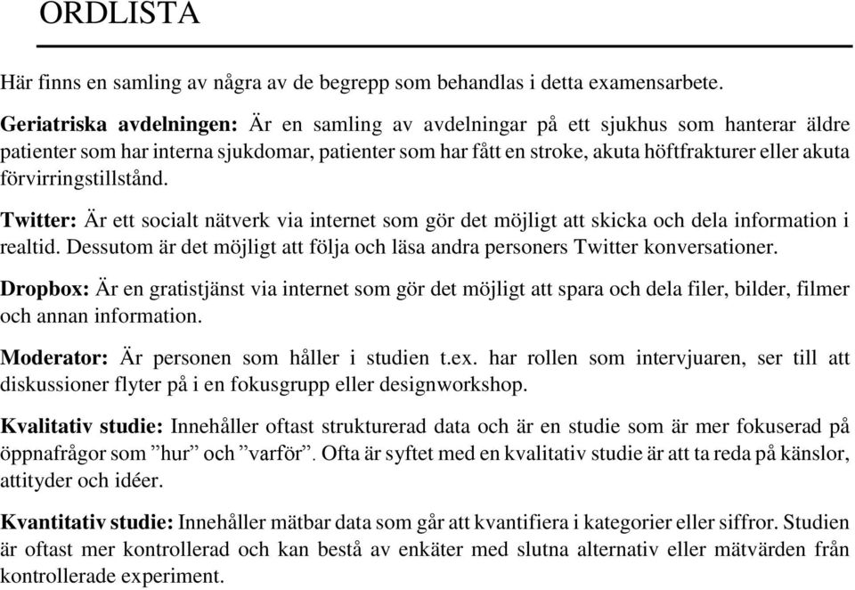 förvirringstillstånd. Twitter: Är ett socialt nätverk via internet som gör det möjligt att skicka och dela information i realtid.