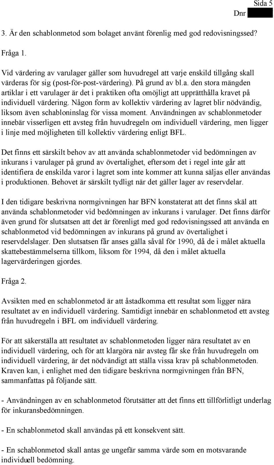 Någon form av kollektiv värdering av lagret blir nödvändig, liksom även schabloninslag för vissa moment.