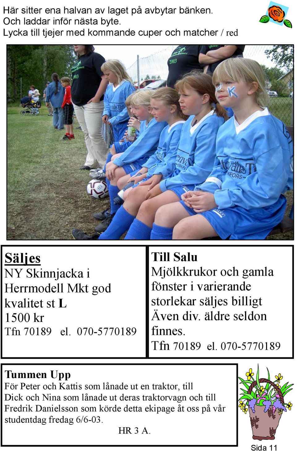 070-5770189 Till Salu Mjölkkrukor och gamla fönster i varierande storlekar säljes billigt Även div. äldre seldon finnes. Tfn 70189 el.