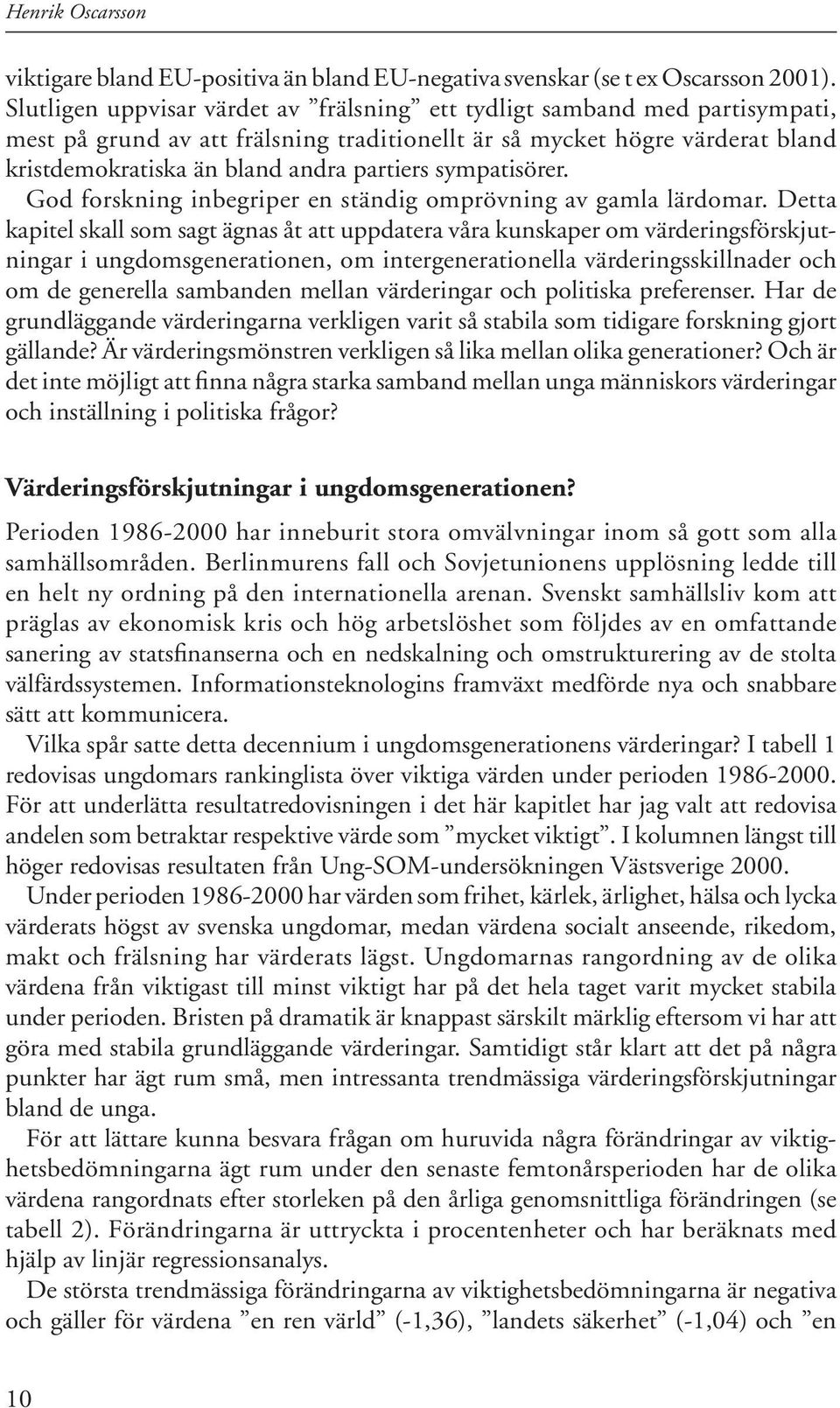 partiers sym patisörer. God forskning inbegriper en ständig omprövning av gamla lär do mar.