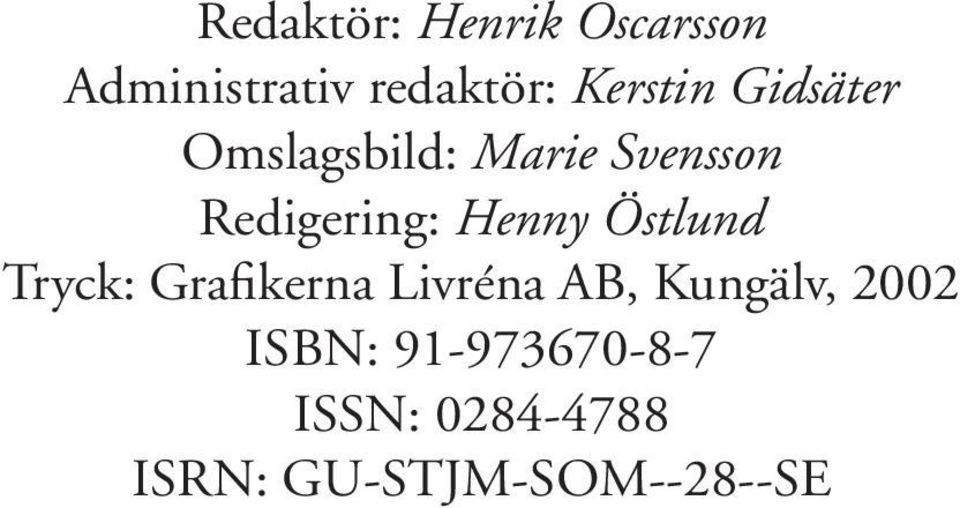 Henny Östlund Tryck: Grafikerna Livréna AB, Kungälv,