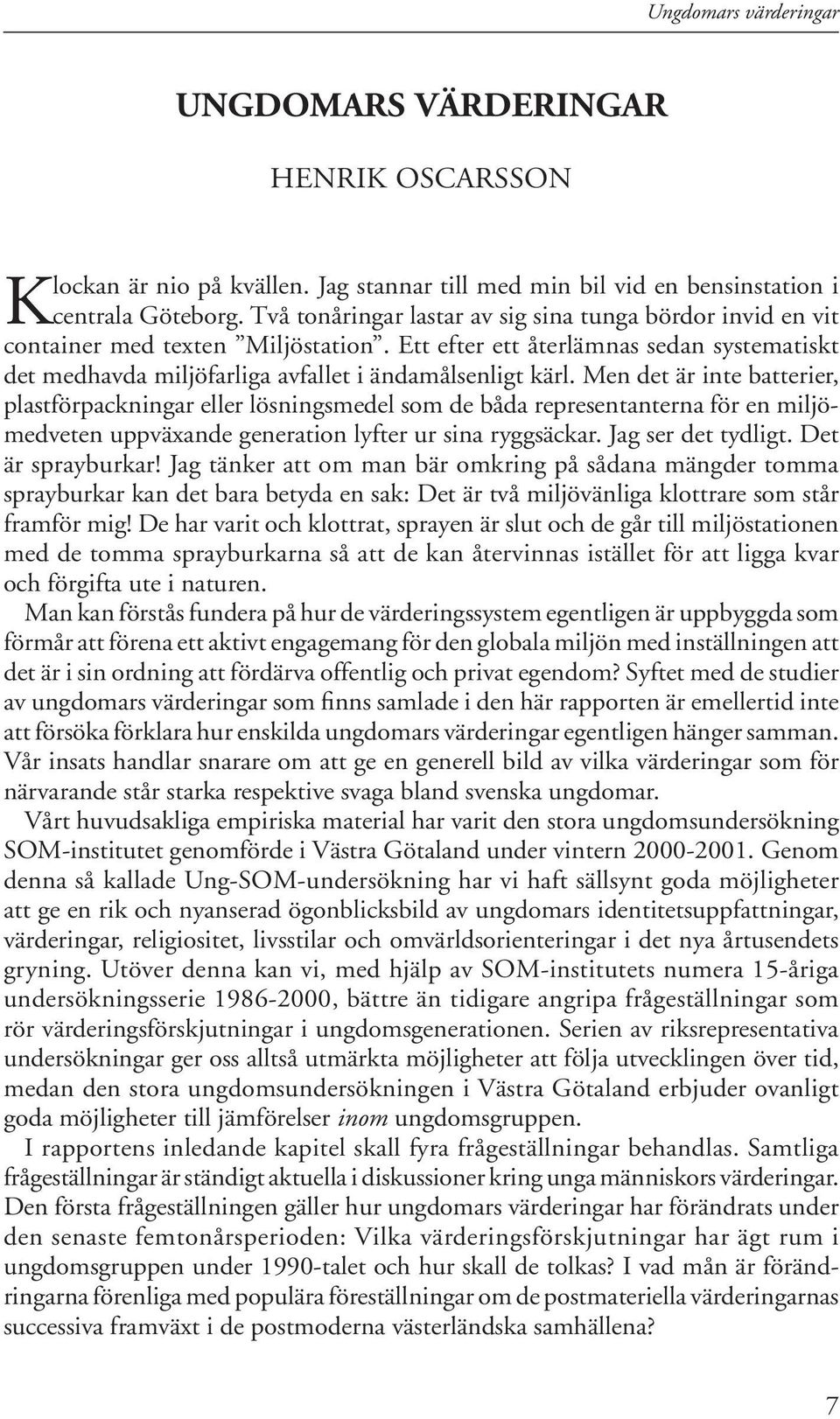 Ett efter ett åter läm nas sedan sys te ma tiskt det med havda miljöfarliga avfallet i ändamåls enligt kärl.