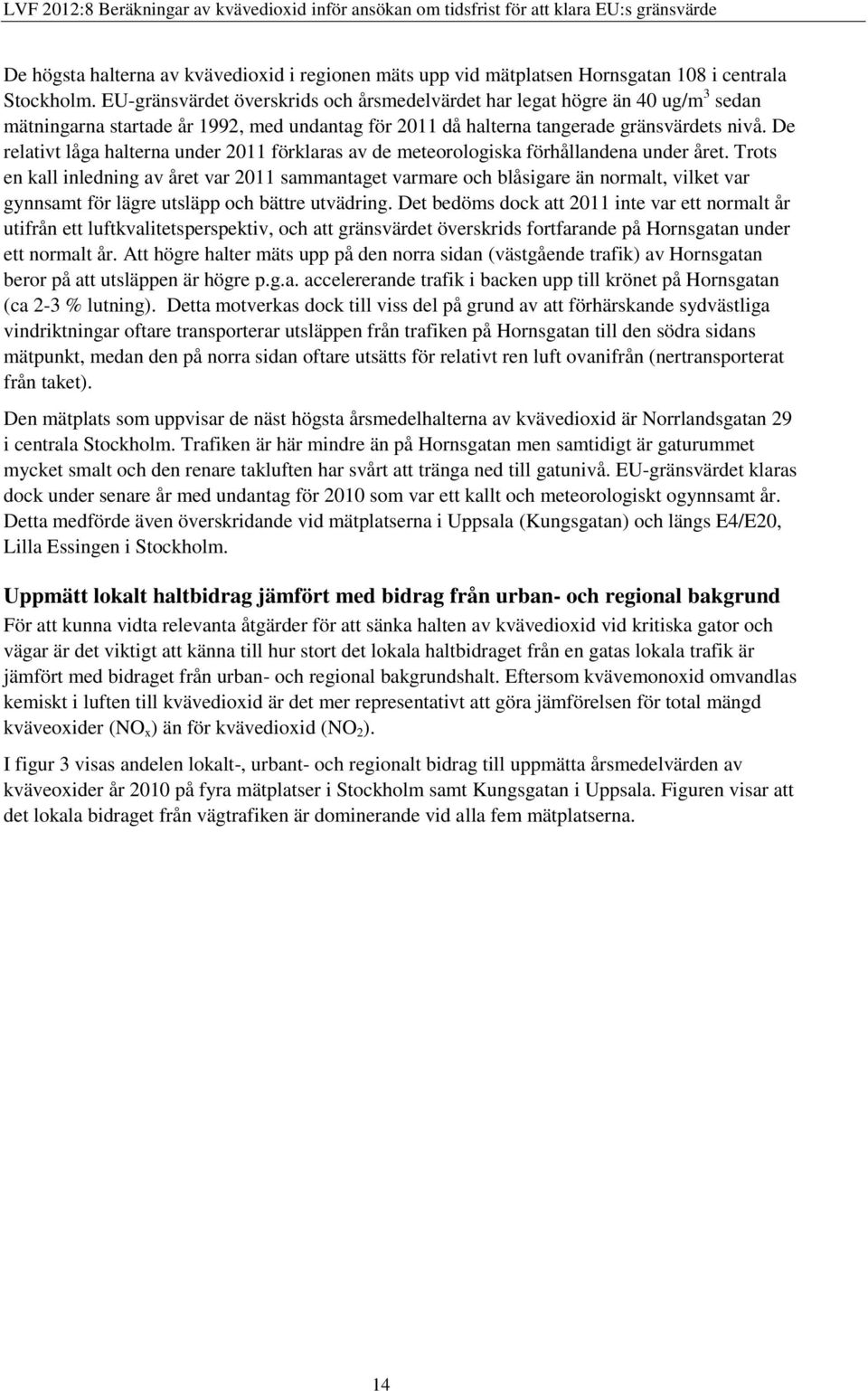 De relativt låga halterna under 2011 förklaras av de meteorologiska förhållandena under året.