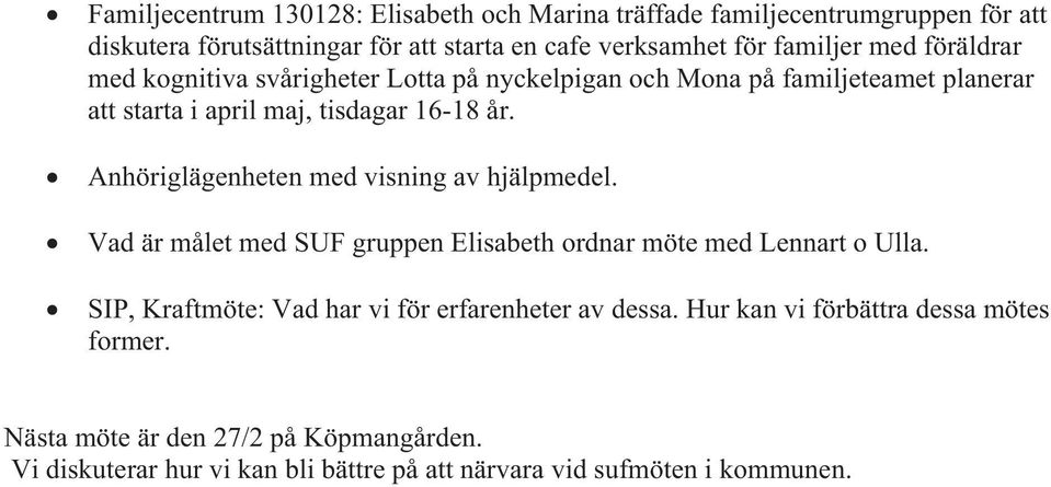Anhöriglägenheten med visning av hjälpmedel. Vad är målet med SUF gruppen Elisabeth ordnar möte med Lennart o Ulla.