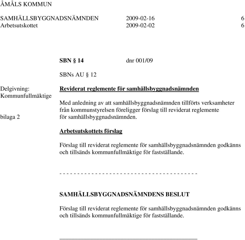 samhällsbyggnadsnämnden. Arbetsutskottets förslag Förslag till reviderat reglemente för samhällsbyggnadsnämnden godkänns och tillsänds kommunfullmäktige för fastställande.