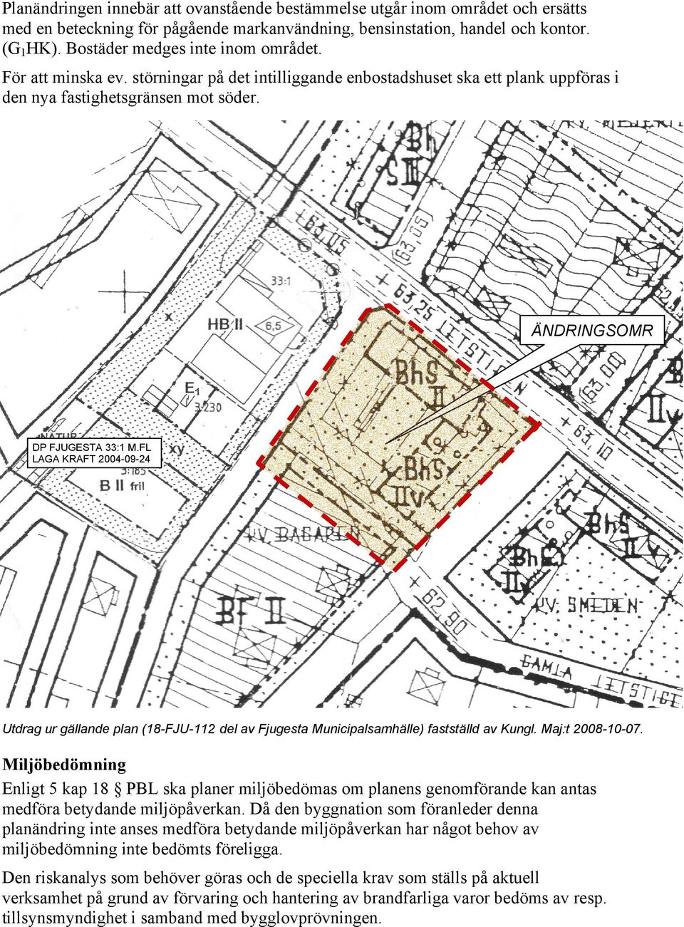 FL LAGA KRAFT 2004-09-24 Utdrag ur gällande plan (18-FJU-112 del av Fjugesta Municipalsamhälle) fastställd av Kungl. Maj:t 2008-10-07.