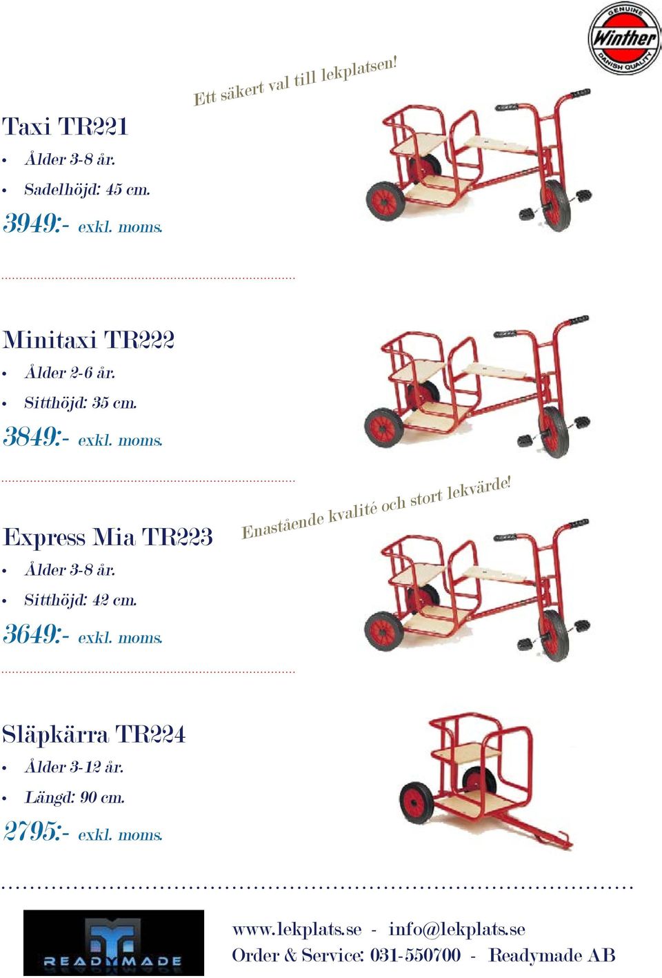 3849:- exkl. moms. Express Mia TR223 Ålder 3-8 år. Sitthöjd: 42 cm. 3649:- exkl.