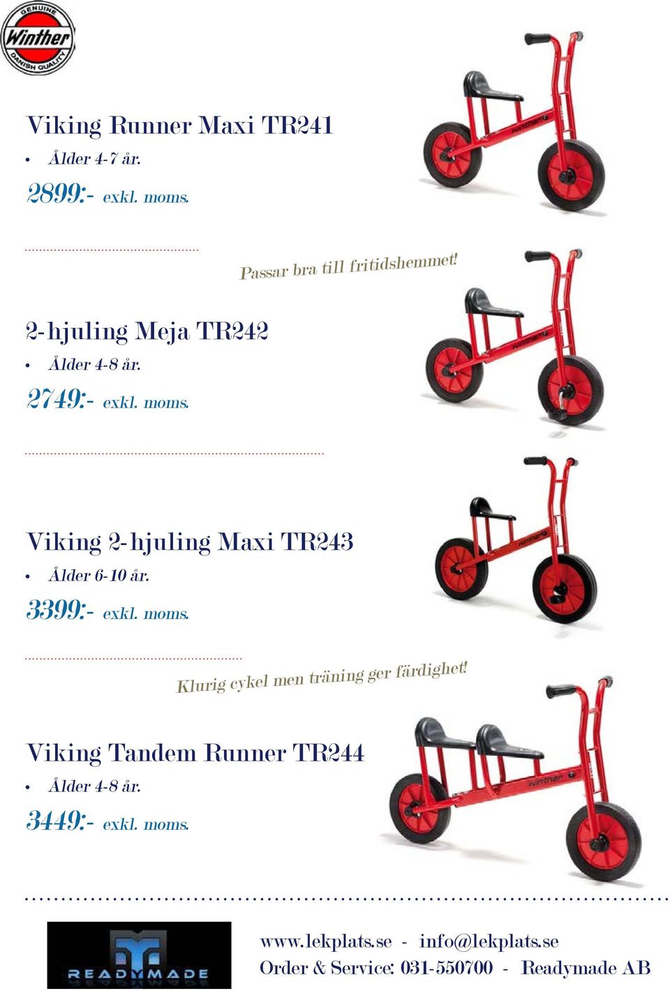 2749:- exkl. moms. Viking 2-hjuling Maxi TR243 Ålder 6-10 år. 3399:- exkl.