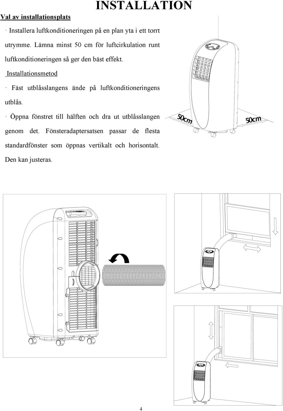 Installationsmetod Fäst utblåsslangens ände på luftkonditioneringens utblås.