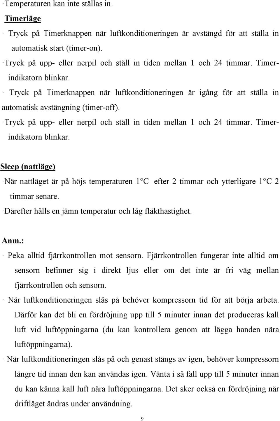 Tryck på Timerknappen när luftkonditioneringen är igång för att ställa in automatisk avstängning (timer-off).