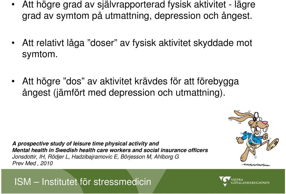 Att högre dos av aktivitet krävdes för att förebygga ångest (jämfört med depression och utmattning).