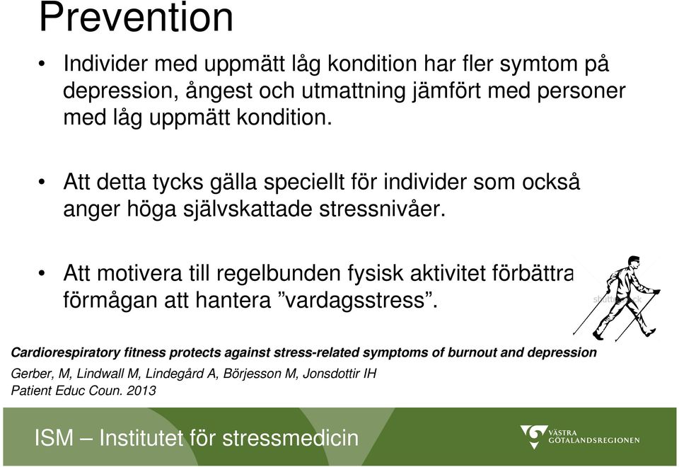 Att motivera till regelbunden fysisk aktivitet förbättrar förmågan att hantera vardagsstress.