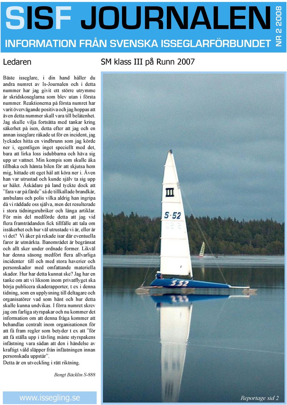 Reaktionerna på första numret har varit övervägande positiva och jag hoppas att även detta nummer skall vara till belåtenhet.