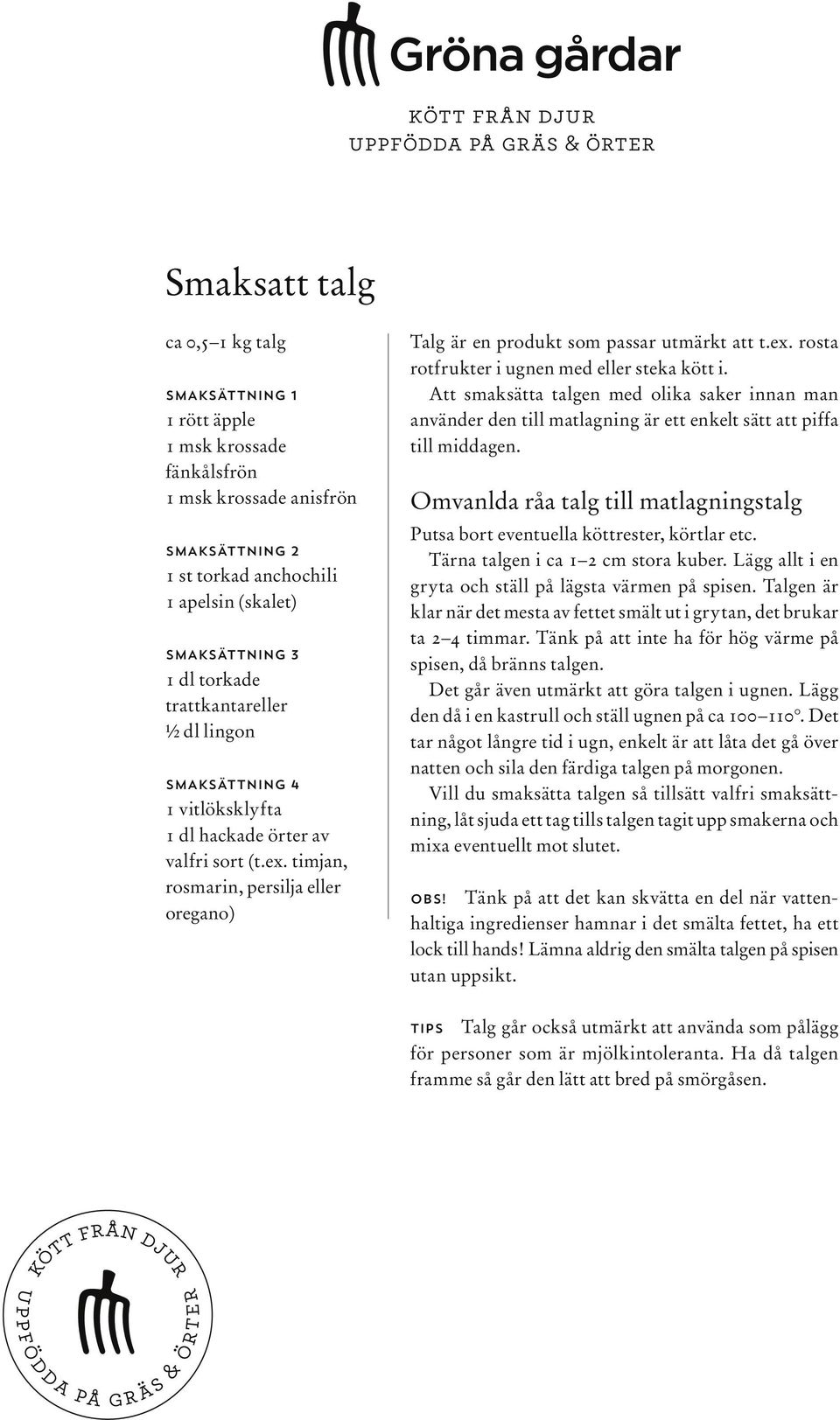 Att smaksätta talgen med olika saker innan man använder den till matlagning är ett enkelt sätt att piffa till middagen.