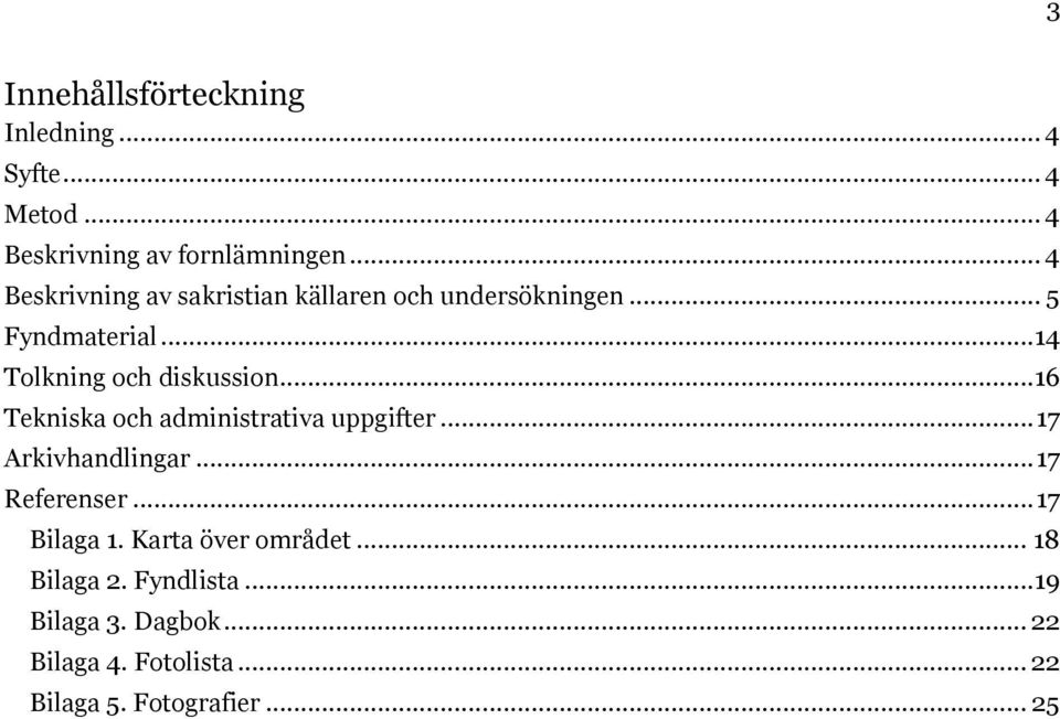 ..16 Tekniska och administrativa uppgifter... 17 Arkivhandlingar... 17 Referenser... 17 Bilaga 1.