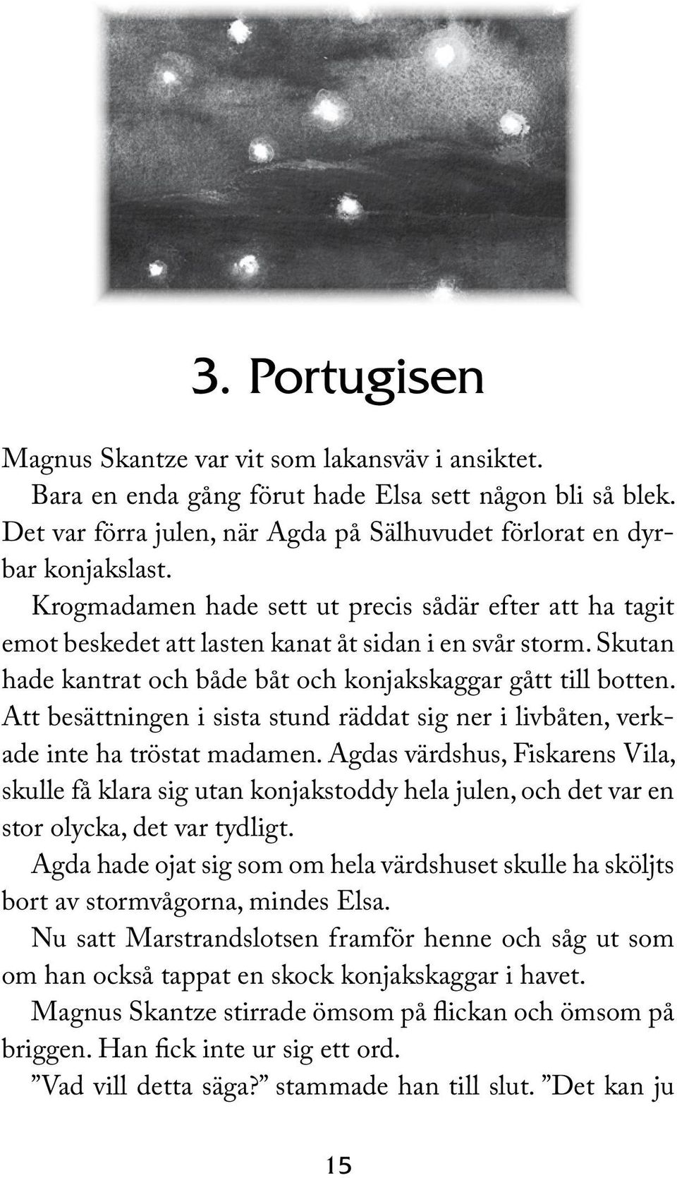 Att besättningen i sista stund räddat sig ner i livbåten, verkade inte ha tröstat madamen.