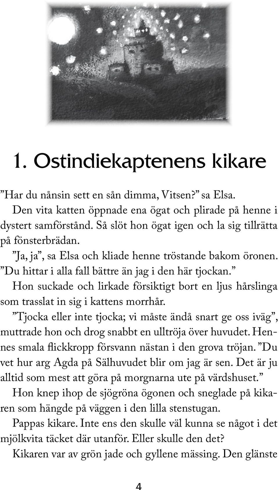 Hon suckade och lirkade försiktigt bort en ljus hårslinga som trasslat in sig i kattens morrhår.