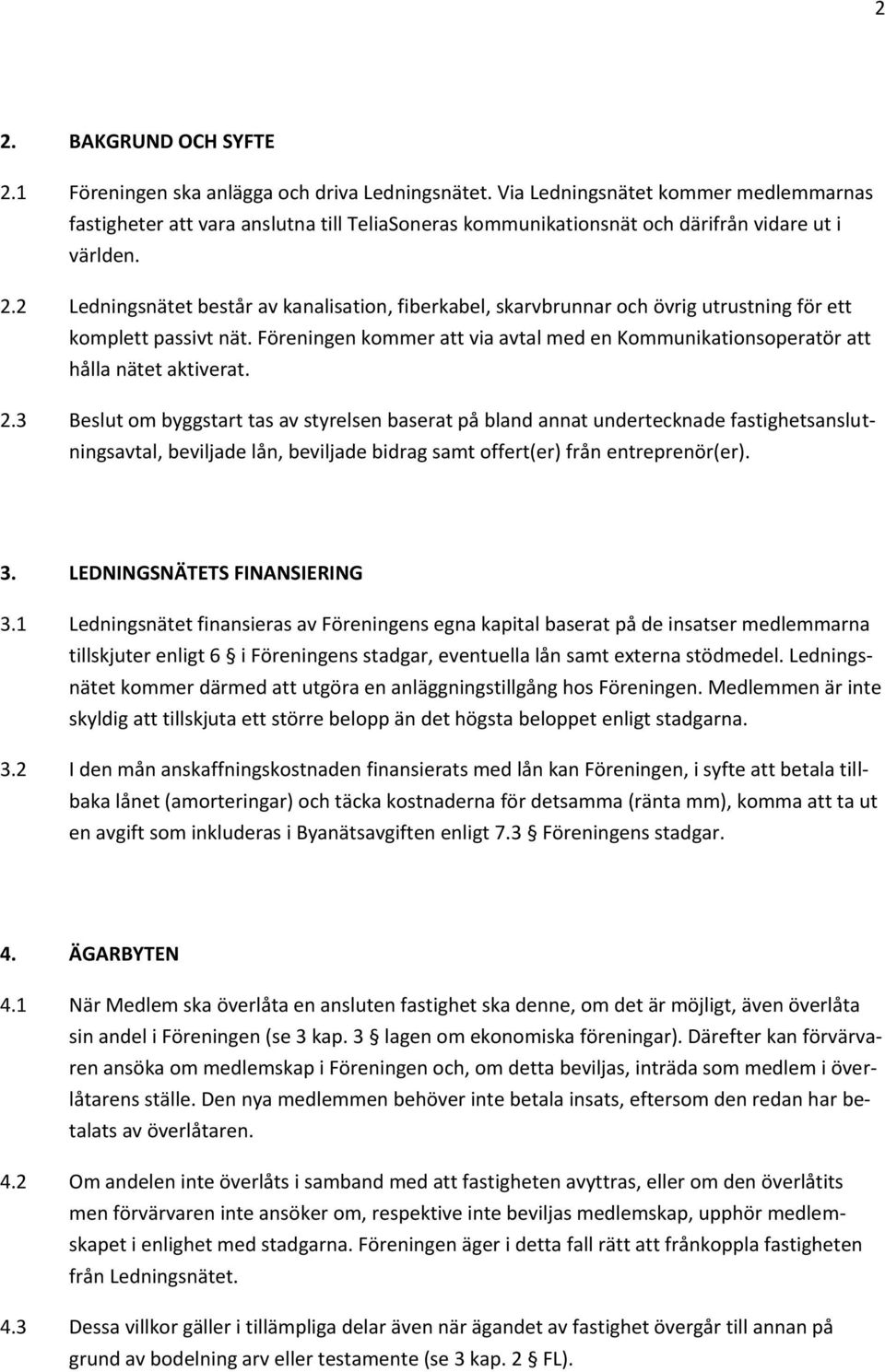 2 Ledningsnätet består av kanalisation, fiberkabel, skarvbrunnar och övrig utrustning för ett komplett passivt nät.