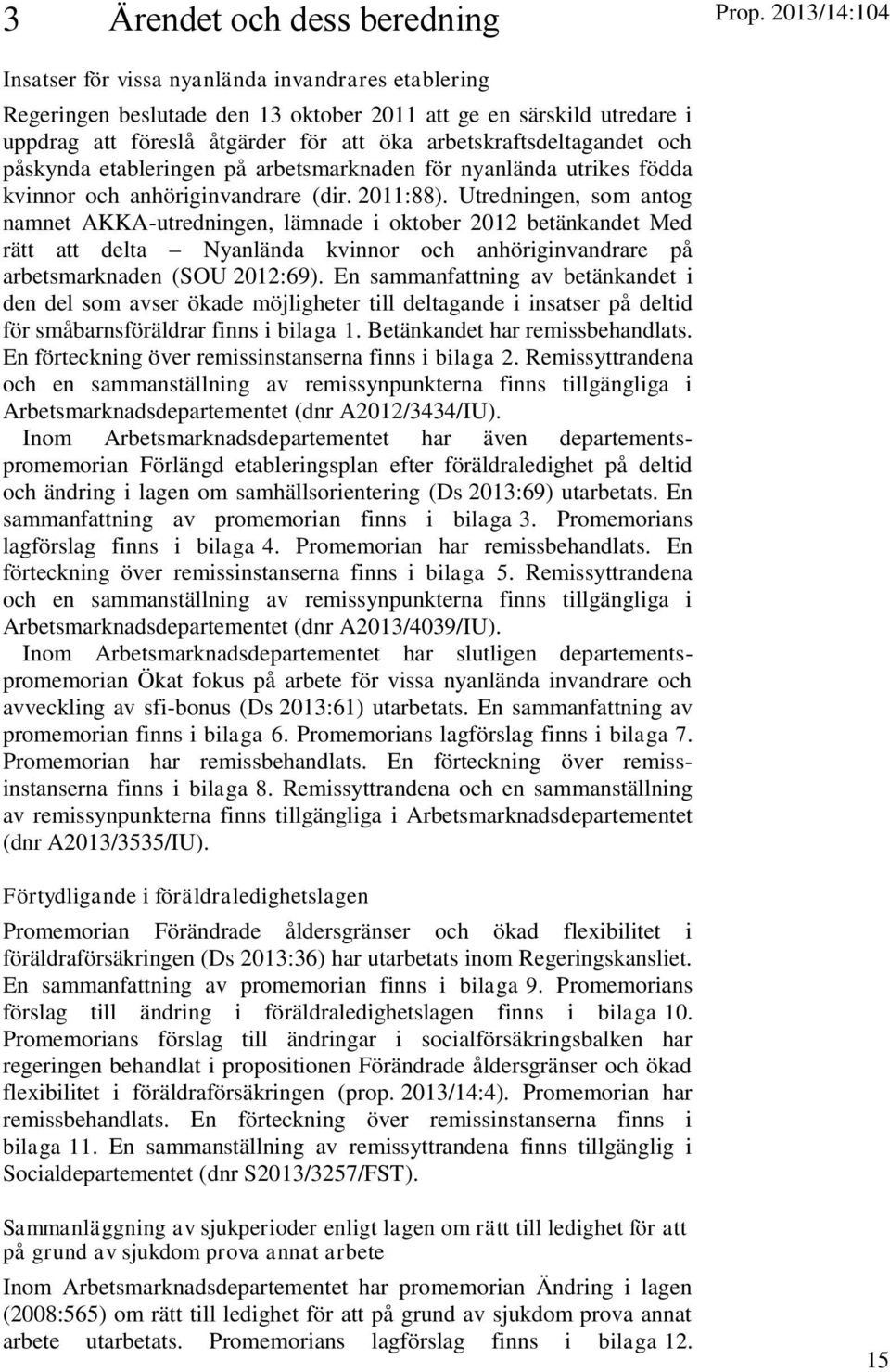 och påskynda etableringen på arbetsmarknaden för nyanlända utrikes födda kvinnor och anhöriginvandrare (dir. 2011:88).