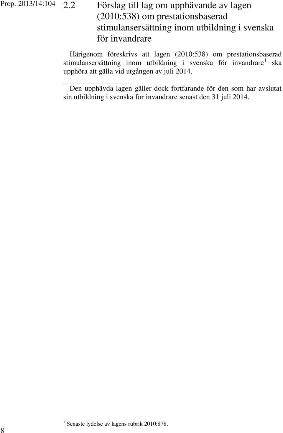 invandrare Härigenom föreskrivs att lagen (2010:538) om prestationsbaserad stimulansersättning inom utbildning i svenska för