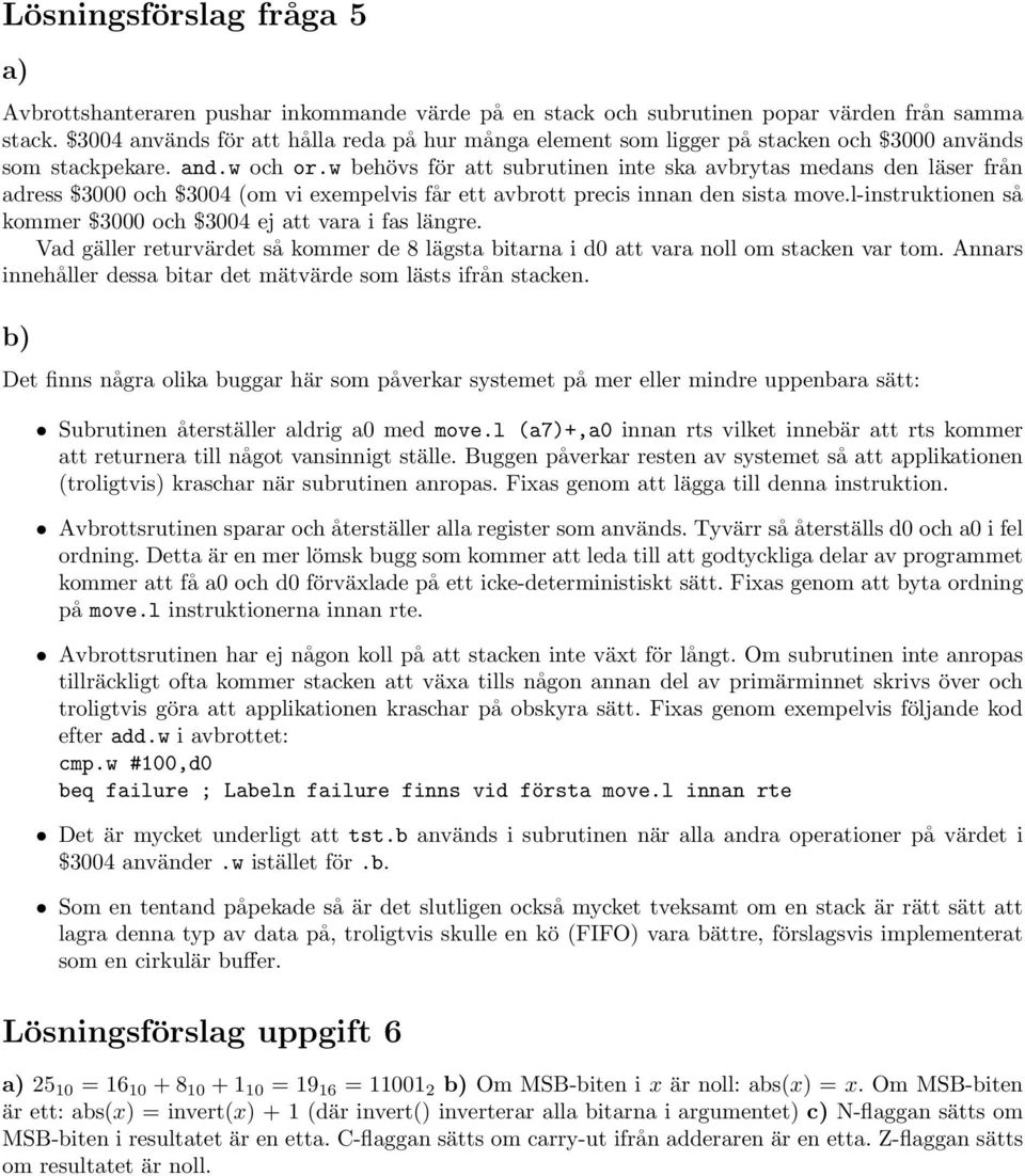 w behövs för att subrutinen inte ska avbrytas medans den läser från adress $3000 och $3004 (om vi exempelvis får ett avbrott precis innan den sista move.