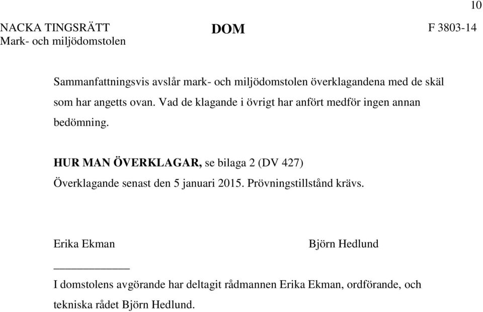 HUR MAN ÖVERKLAGAR, se bilaga 2 (DV 427) Överklagande senast den 5 januari 2015.