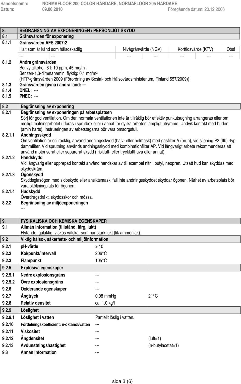 2 Begränsning av exponering 8.2.1 Begränsning av exponeringen på arbetsplatsen Sörj för god ventilation.