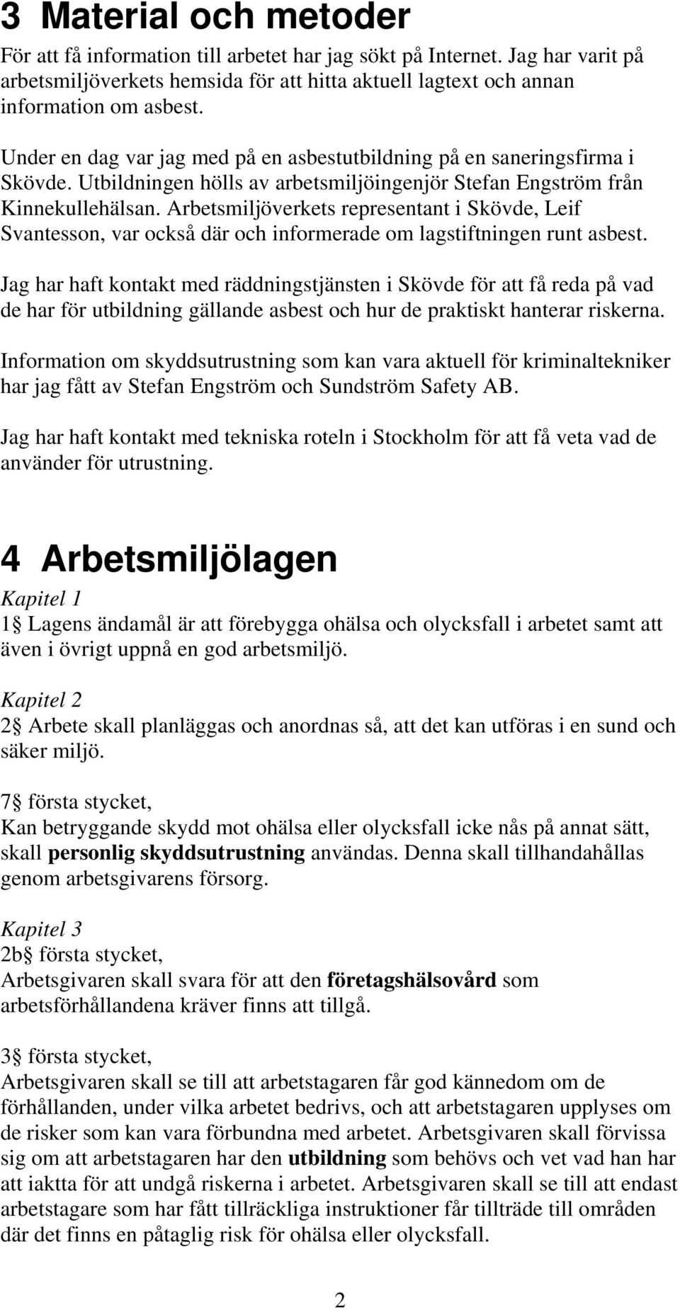 Arbetsmiljöverkets representant i Skövde, Leif Svantesson, var också där och informerade om lagstiftningen runt asbest.