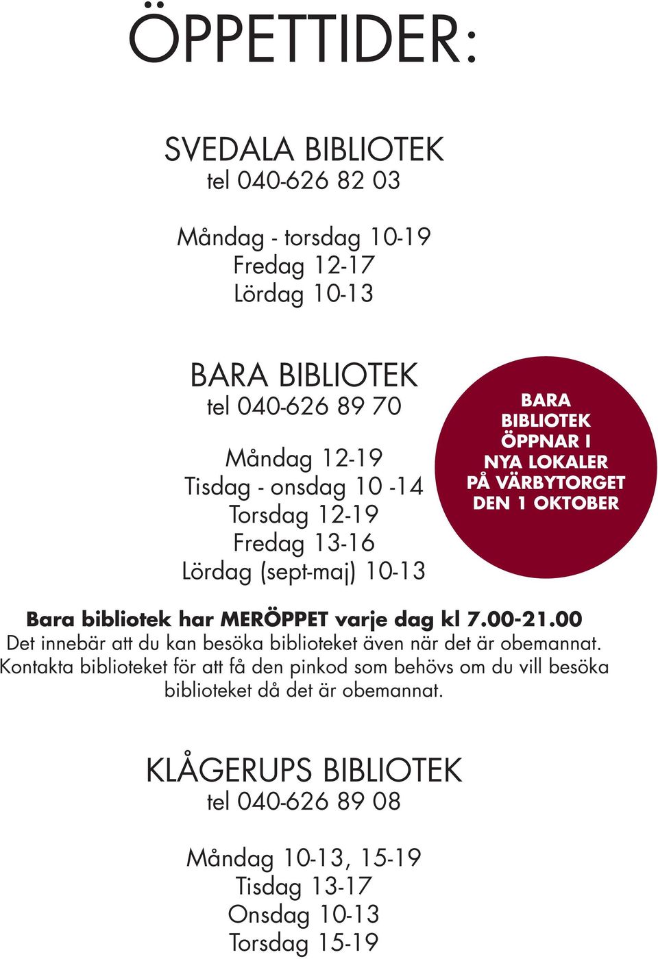 MERÖPPET varje dag kl 7.00-21.00 Det innebär att du kan besöka biblioteket även när det är obemannat.