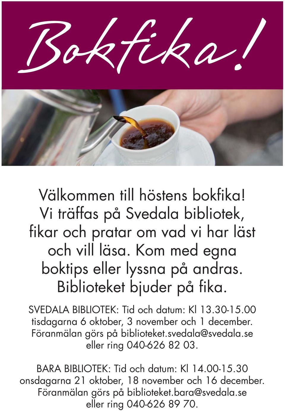 00 tisdagarna 6 oktober, 3 november och 1 december. Föranmälan görs på biblioteket.svedala@svedala.se eller ring 040-626 82 03.