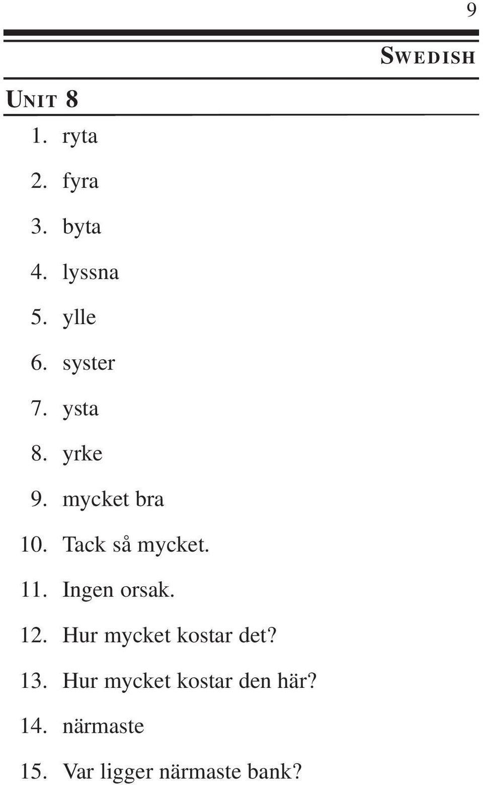 fyra byta lyssna ylle syster ysta yrke mycket bra Tack